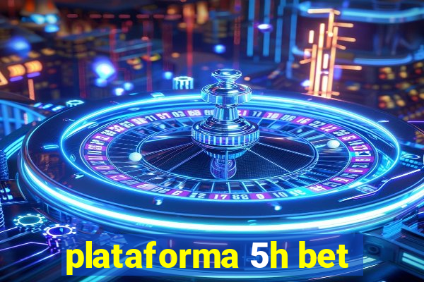 plataforma 5h bet